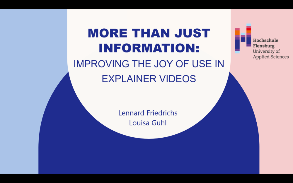 Screenshot einer Präsentationsfolie: Überschrift "More than just information: Improving the joy of use in explainer videos (Lennard Friedrich, Louisa Guhl)", daneben das Logo der Hochschule Flensburg.