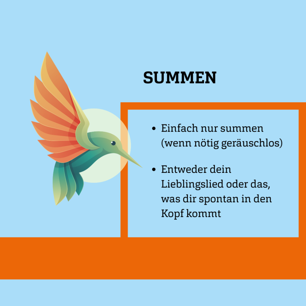 Grafik eines Kolibris, dazu Text: Summen - Einfach nur summen (wenn nötig geräuschlos) - Entweder dein Lieblingslied oder das, was dir spontan in den Kopf kommt