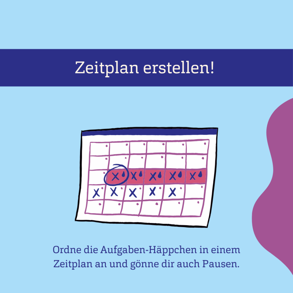 Blauer Hintergrund, Grafik eines Kalenders mit Kreuzen und Text: Zeitplan erstellen! Ordne die Aufgaben-Häppchen in einem Zeitplan an und gönne dir auch Pausen.