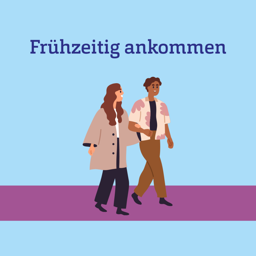 Grafik von zwei Arm in Arm laufenden Menschen, dazu Text: Frühzeitig ankommen