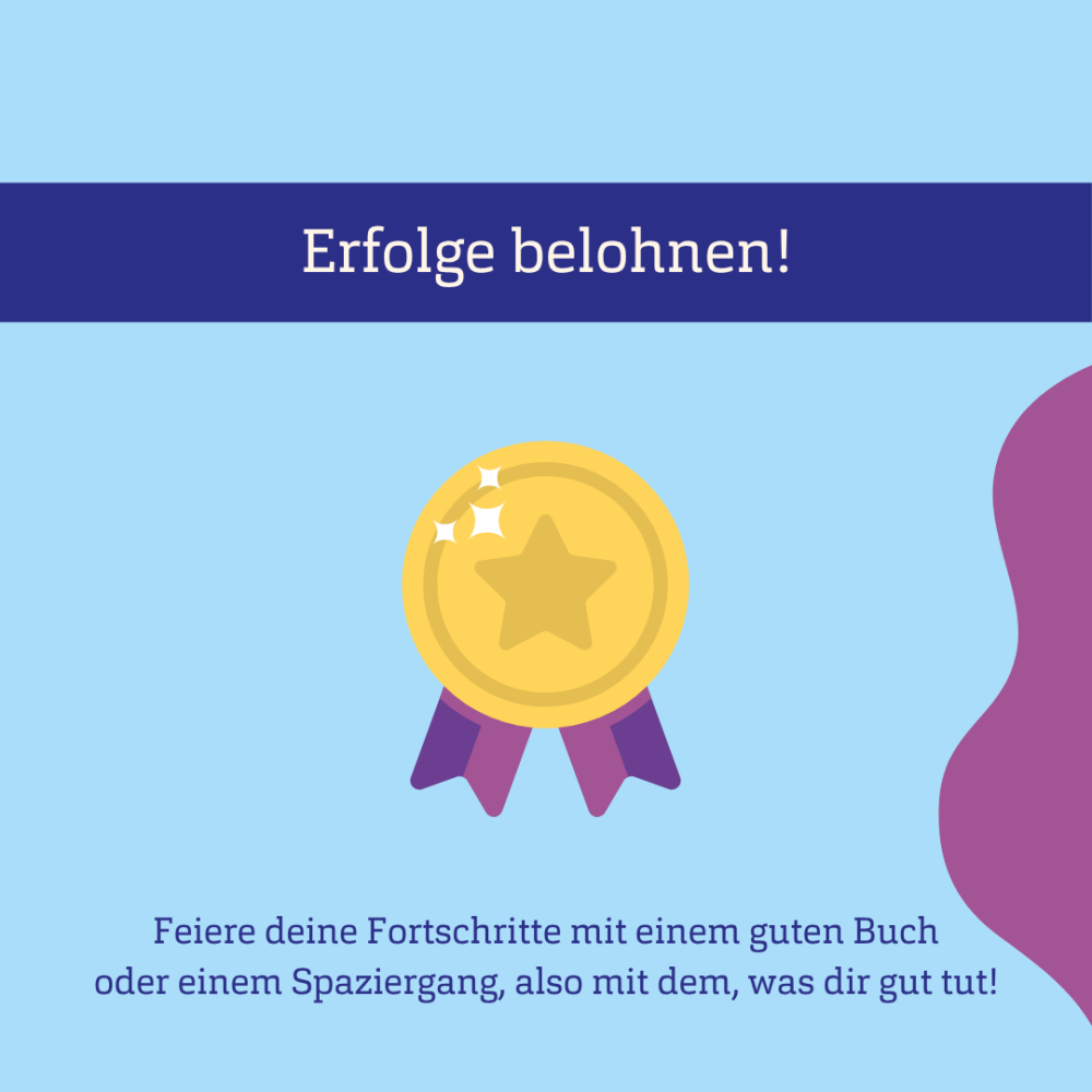 Blauer Hintergrund, Grafik einer Medaille und Text: Erfolge belohnen! Feiere deine Fortschritte mit einem guten Buch oder einem Spaziergang, also mit dem, was dir gut tut!