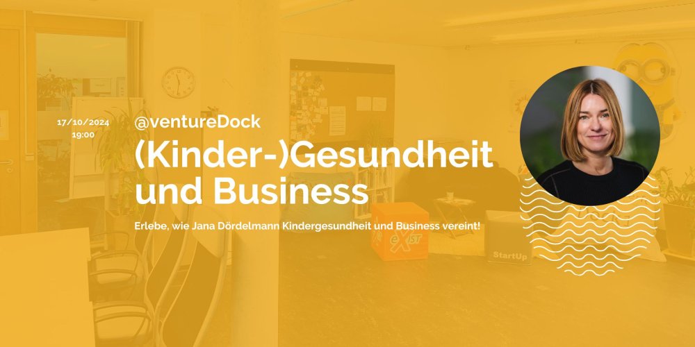 Im Hintergrund ein gelb getöntes Foto von einem Raum mit einem Konferenztisch, Sitzwürfeln und einer Pinnwand voller Notizzettel, darüber Text: "17/10/2024, 19:00. @venturedock: (Kinder-)Gesundheit und Business. Erlebe, wie Jana Dördelmann Kindergesundheit und Business vereint!" und ein rundes Portraitfoto von einer Frau im mittleren Alter.