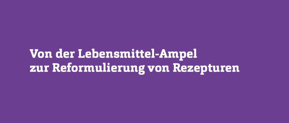 Lilaner Hintergrund mit weißem Text: Von der Lebensmittel-Ampel zur Reformulierung von Rezepturen