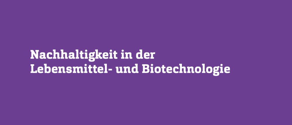 Lilaner Hintergrund mit weißem Text: Nachhaltigkeit in der Lebensmittel- und Biotechnologie