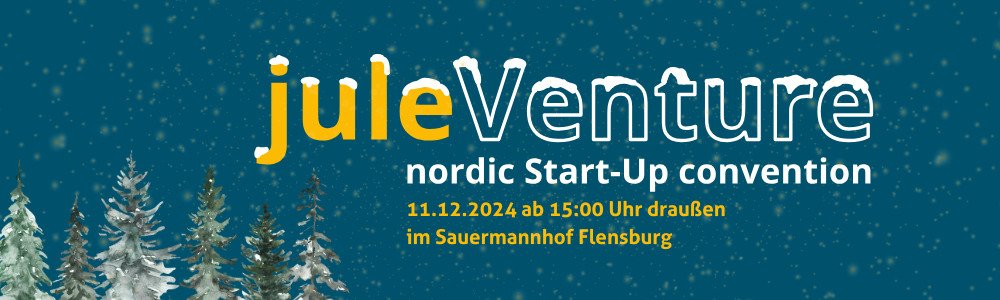 Blauer Hintergrund mit Schneeflocken, links unten eingeschneite Tannen, daneben Text: juleVenture nordic Start-Up Convention. 11.12.2024 ab 15 Uhr draußen im Sauermannhof Flensburg