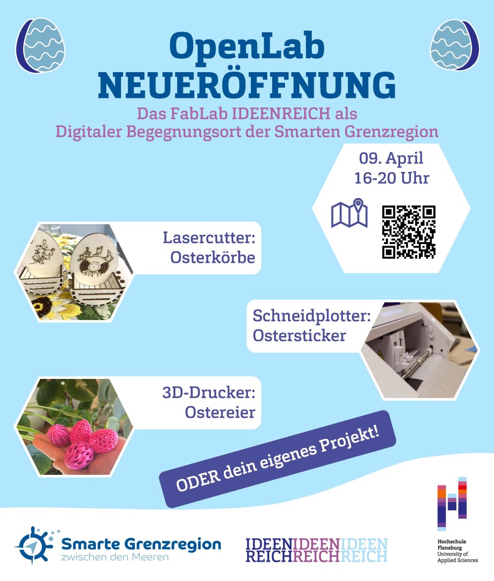 Blauer Hintergrund, darauf Bilder von selbstgemachter Osterdeko und Text: OpenLab Neueröffnung: Das FabLab IDEENREICH als Digitaler Begegnungsort der Smarten grenzregion - 09. April 16-20 Uhr. Lasercutter: osterkörbe; Schneidplotter: Ostersticker; 3D-Drucker: Ostereier - ODER dein eigenes Projekt!