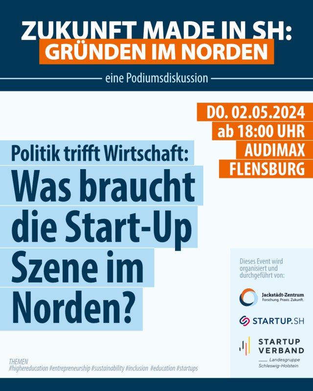 Veranstaltungsankündigung: Zukunft made in Sh: Gründen im Norden - eine Podiumsdiskussion. Politik trifft Wirtschaft: Was braucht die Start-Up Szene im Norden? Do. 02.05.2024 ab 18:00 Uhr Audimax Flensburg