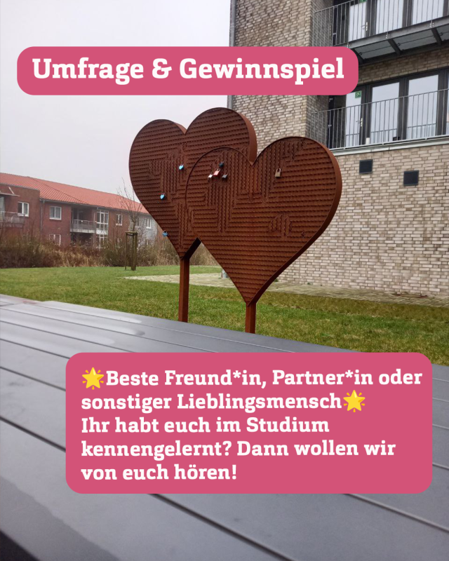 Foto von zwei großen Metallherzen, an denen bunte Schlösser befestigt sind. Dazu Text auf rosanem Grund: Umfrage & Gewinnspiel. Beste Freund*in, Partner*in oder sonstiger Lieblingsmensch. Ihr habt euch im Studium kennengelernt? Dann wollen wir von euch hören!