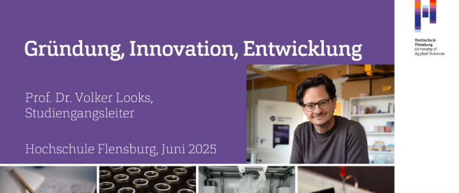 Vortrags-Titelfolie mit Portraitbild eines lächelnden Mannes mit Brille, weiteren Fotos von Produkten und technischen Apparaten, dem Logo der Hochschule Flensburg und Text: Gründung, Innovation, Entwicklung - Prf. Dr. Volker Looks, Studiengangsleiter - Hochschule Flensburg, Juni 2025