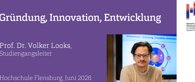 Screenshot einer Präsenationsfolie mit Text: Gründung, Innovation, Entwicklung. Prof. Dr. Volker Looks, Studiengangsleiter. Hochschule Flensburg, Juni 2026. Daneben ein Portraitbild eines in die Kamera lächelnden Mannes mit braunen Haaren und Brille.